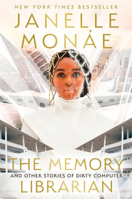 The Memory Librarian: And Other Stories of Dirty Computer by Mon&#225;e, Janelle