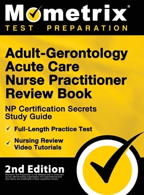 Adult-Gerontology Acute Care Nurse Practitioner Review Book - NP Certification Secrets Study Guide, Full-Length Practice Test, Nursing Review Video Tu by Bowling, Matthew
