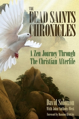 The Dead Saints Chronicles: A Zen Journey Through the Christian Afterlife by West, John Anthony