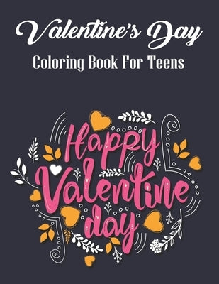 Valentine's Day Coloring Book For Teens: Loves Themed Colouring pages: Beautiful Flowers, Adorable Animals, and Romantic Heart Designs and more! Cute by Press, Mahleen