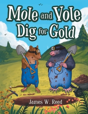 Mole and Vole Dig for Gold by Reed, James W.