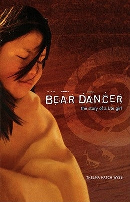 Bear Dancer: The Story of a Ute Girl by Wyss, Thelma Hatch