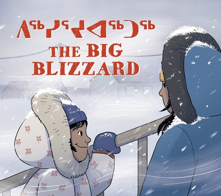The Big Blizzard: Bilingual Inuktitut and English Edition by Ogina, Julia