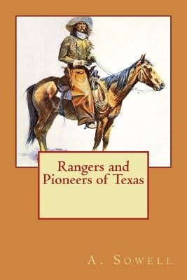 Rangers and Pioneers of Texas by Sowell, A. J.