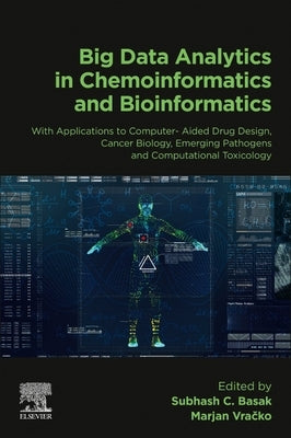 Big Data Analytics in Chemoinformatics and Bioinformatics: With Applications to Computer-Aided Drug Design, Cancer Biology, Emerging Pathogens and Com by Basak, Subhash C.
