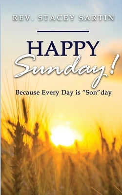 Happy Sunday! Because Every Day is SONday by Sartin, Stacey James