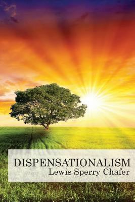 Dispensationalism by Chafer, Lewis Sperry