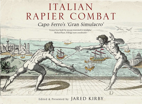 Italian Rapier Combat: Capo Ferro's 'Grand Simulacro' by Capo Ferro, Ridolfo