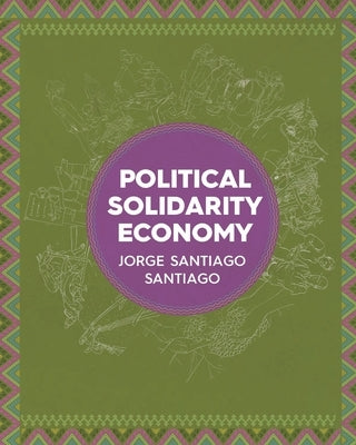 Political Solidarity Economy by Santiago, Jorge Santiago