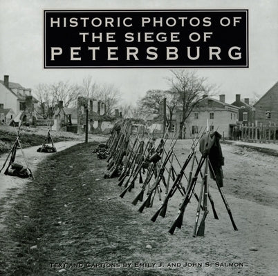 Historic Photos of the Siege of Petersburg by Salmon, Emily J.