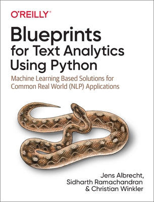 Blueprints for Text Analytics Using Python: Machine Learning-Based Solutions for Common Real World (Nlp) Applications by Albrecht, Jens