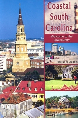 Coastal South Carolina: Welcome to the Lowcountry by Zepke, Terrance