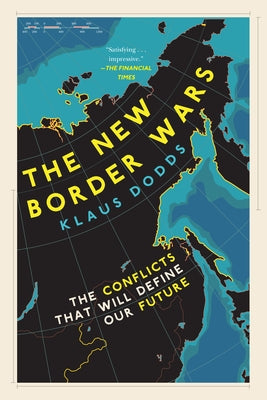 The New Border Wars: The Conflicts That Will Define Our Future by Dodds, Klaus
