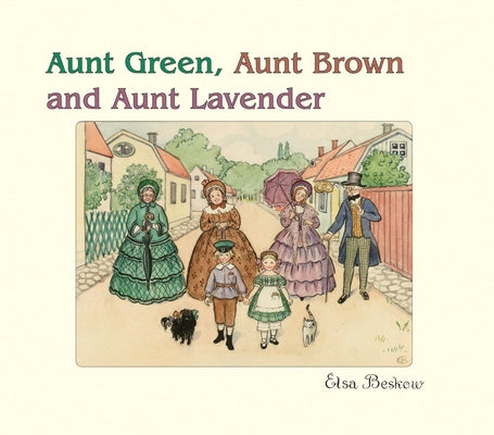 Aunt Green, Aunt Brown and Aunt Lavender by Beskow, Elsa