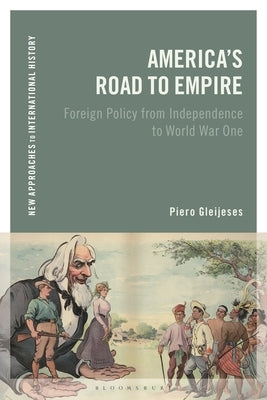 America's Road to Empire: Foreign Policy from Independence to World War One by Gleijeses, Piero