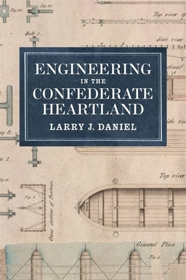 Engineering in the Confederate Heartland by Daniel, Larry J.