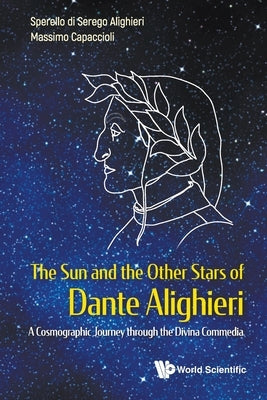 Sun and the Other Stars of Dante Alighieri, The: A Cosmographic Journey Through the Divina Commedia by Serego Alighieri, Sperello Di