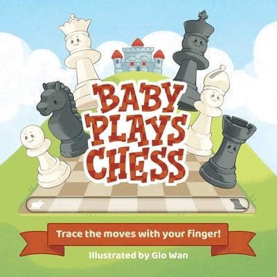 Baby Plays Chess: Trace the Moves with Your Finger by Little Bee Books