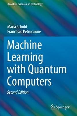 Machine Learning with Quantum Computers by Schuld, Maria