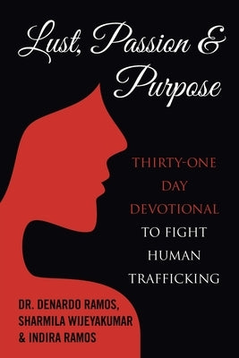 Lust, Passion & Purpose: Thirty-One Day Devotional to Fight Human Trafficking by Ramos, DeNardo