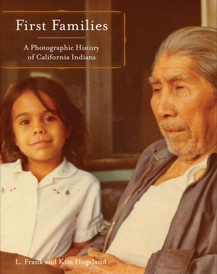 First Families: A Photographic History of California Indians by Manriquez, L. Frank