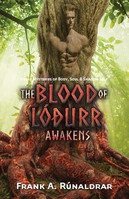 The Blood of Lodurr Awakens: Norse Mysteries of Body, Soul and Shadow Self by R&#250;naldrar, Frank a.