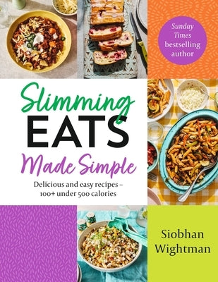 Slimming Eats Made Simple: Delicious and Easy Recipes - 100+ Under 500 Calories by Wightman, Siobhan