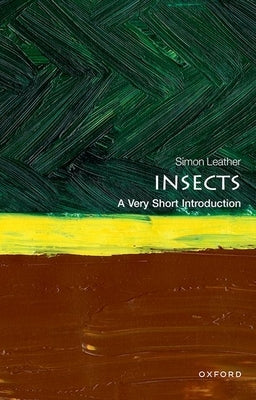 Insects: A Very Short Introducton by Leather, Simon R.