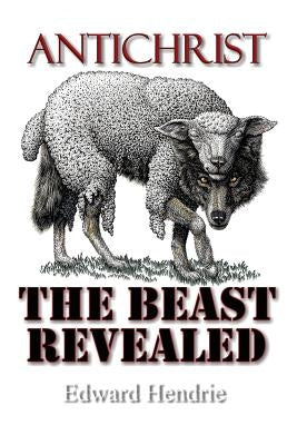 Antichrist: The Beast Revealed by Hendrie, Edward