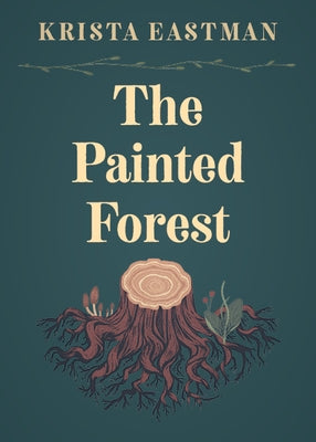 The Painted Forest by Eastman, Krista