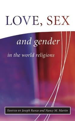 Love, Sex, and Gender in the World Religions by Runzo, Joseph