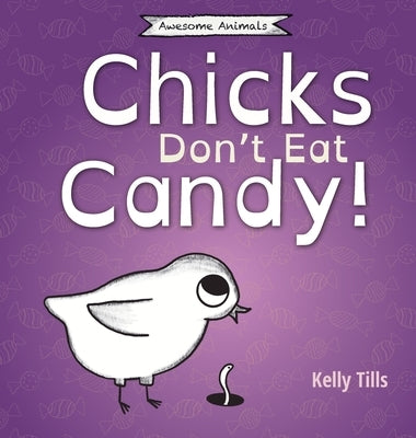 Chicks Don't Eat Candy: A light-hearted book on what flavors chicks can taste by Tills, Kelly