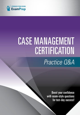 Case Management Certification Practice Q&A by Springer Publishing Company