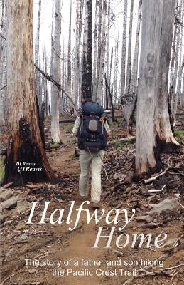 Halfway Home: The Story of a Father and Son Hiking the Pacific Crest Trail by Reavis, Donald