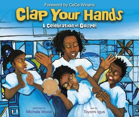 Clap Your Hands: A Celebration of Gospel by Igus, Toyomi