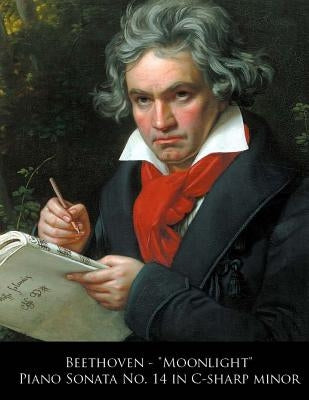 Beethoven - Moonlight Piano Sonata No. 14 in C-sharp minor by Beethoven, L. Van