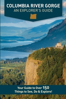 Columbia River Gorge - An Explorer's Guide by Westby, Mike