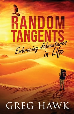 Random Tangents: Embracing Adventures in Life by Hawk, Greg