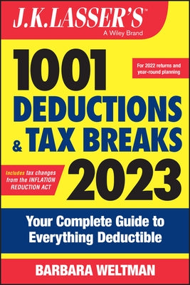 J.K. Lasser's 1001 Deductions and Tax Breaks 2023: Your Complete Guide to Everything Deductible by Weltman, Barbara