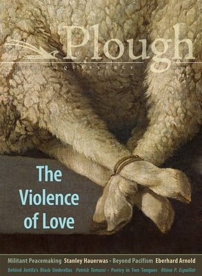 Plough Quarterly No. 27 - The Violence of Love by Barr, Anthony M.