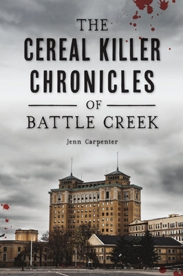 The Cereal Killer Chronicles of Battle Creek by Carpenter, Jenn