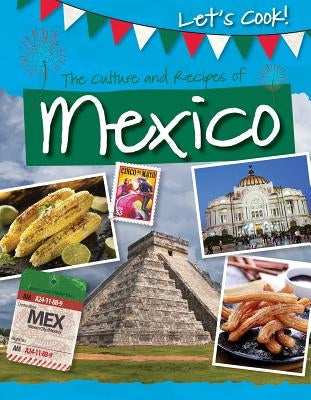 The Culture and Recipes of Mexico by Kelly, Tracey