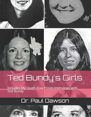 Ted Bundy's Girls: Includes My Death Row Prison Interviews with Ted Bundy by Dawson, Paul