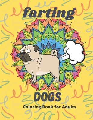 Farting Dogs: Most Funny Coloring Book for Adults by Publisher, Coloring