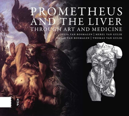 Prometheus and the Liver Through Art and Medicine by Van Rosmalen, Julia