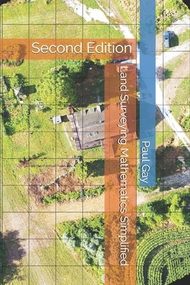 Land Surveying Mathematics Simplified: Second Edition by Gay, Paul L.