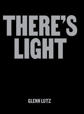 There's Light: Artworks & Conversations Examining Black Masculinity, Identity & Mental Well-being by Lutz, Glenn