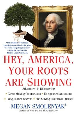 Hey, America, Your Roots Are Showing by Smolenyak, Megan