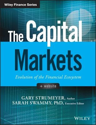 The Capital Markets: Evolution of the Financial Ecosystem by Strumeyer, Gary