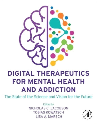 Digital Therapeutics for Mental Health and Addiction: The State of the Science and Vision for the Future by Jacobson, Nicholas C.